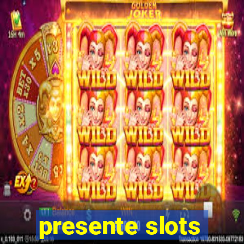 presente slots